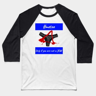 Metoo... Only if you aren't a Jew. Baseball T-Shirt